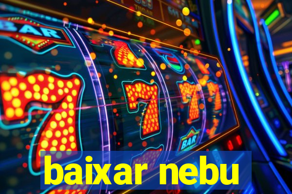 baixar nebu